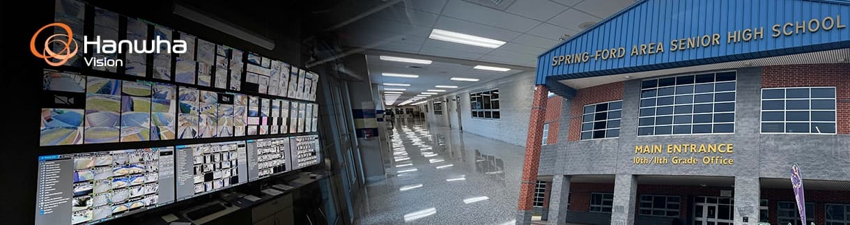 Hanwha Vision security camera system monitoring Spring-Ford Area School District, featuring a video surveillance control room, school hallway, and Spring-Ford Area Senior High School main entrance.